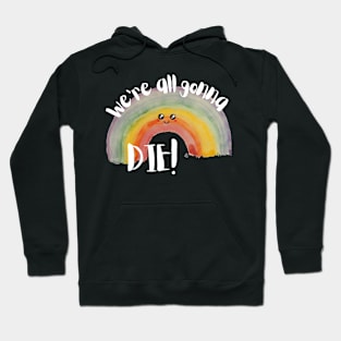 We're All Gonna Die, Kawaii Watercolor Rainbow - Sarcastic Cute Hater (black t-shirt) Hoodie